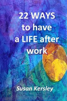 Paperback 22 Ways to Have a Life After Work Book