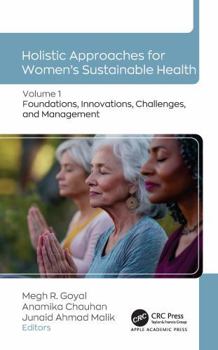 Hardcover Holistic Approaches for Women's Sustainable Health: Volume 1: Foundations, Innovations, Challenges, and Management Book