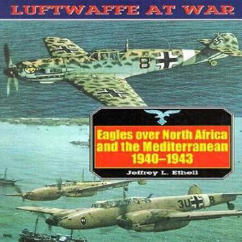Eagles Over North Africa and the Mediterranean 1940-1943 (Luftwaffe at War No. 4) - Book #4 of the Luftwaffe at War