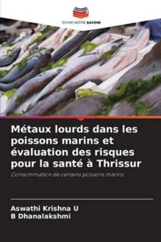 Métaux lourds dans les poissons marins et évaluation des risques pour la santé à Thrissur (French Edition)