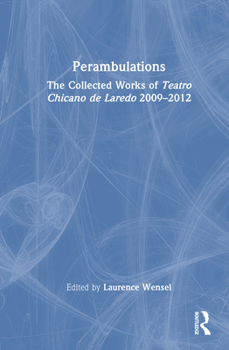 Hardcover Perambulations: The Collected Works of Teatro Chicano de Laredo 2009-2012 Book