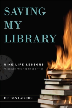 Paperback Saving My Library: Nine Life Lessons Preserved from the Fires of Time Book