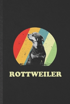 Paperback Rottweiler: Funny Rottweiler Lined Notebook/ Blank Journal For Dog Mom Owner Vet, Inspirational Saying Unique Special Birthday Gif Book