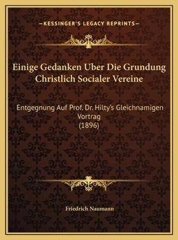 Einige Gedanken Uber Die Grundung Christlich Socialer Vereine: Entgegnung Auf Prof. Dr. Hilty's Gleichnamigen Vortrag
