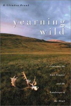 Paperback Yearning Wild: Exploring the Last Frontier and the Landscape of the Heart Book