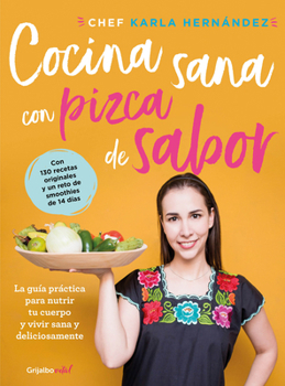 Paperback Cocina Sana Con Pizca de Sabor: Una Guía Práctica Para Nutrir Tu Cuerpo Y Vivir / Healthy Cooking with a Pinch of Flavor [Spanish] Book