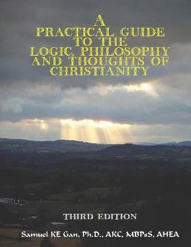 Paperback A Practical Guide to the Logic, Philosophy, and Thoughts of Christianity Book