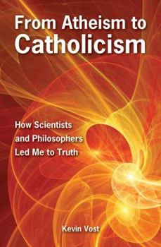 Paperback From Atheism to Catholicism: How Scientists and Philosophers Led Me to Truth Book