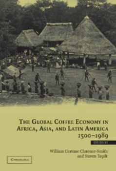 Hardcover The Global Coffee Economy in Africa, Asia, and Latin America, 1500 1989 Book