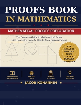 Proofs Book in Mathematics: A Complete Introduction to Mathematical Proof: Logic, Direct Proof, Contrapositive, Contradiction, Induction, and More