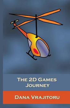 Paperback The 2D Games Journey: A Progressive Study of 2D Games and Essential Algorithms in Flash ActionScript 3.0 Book