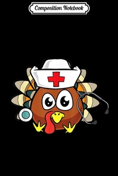 Composition Notebook: Thanksgiving Turkey Nurse Funny RN LPN Registered Nurse Gift  Journal/Notebook Blank Lined Ruled 6x9 100 Pages