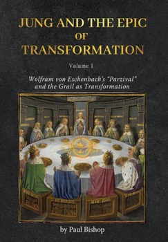 Hardcover Jung and the Epic of Transformation - Volume 1: Wolfram von Eschenbach's "Parzival" and the Grail as Transformation Book