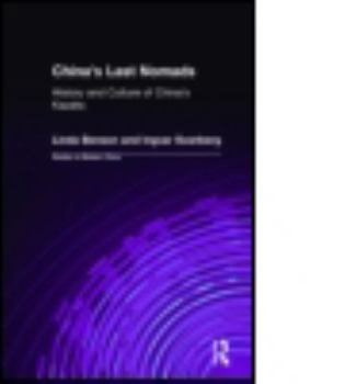 China's Last Nomads: The History and Culture of China's Kazaks (Studies on Modern China)