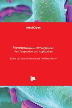 Pseudomonas aeruginosa - New Perspectives and Applications