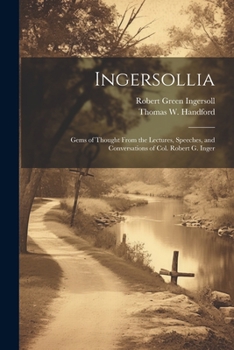 Paperback Ingersollia: Gems of Thought From the Lectures, Speeches, and Conversations of Col. Robert G. Inger Book