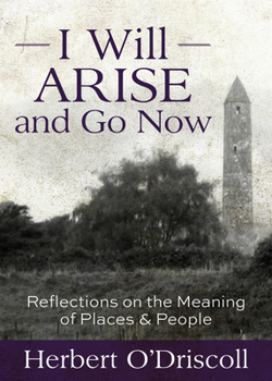 Paperback I Will Arise and Go Now: Reflections on the Meaning of Places and People Book