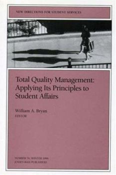Total Quality Management: Applying Its Principles to Student Affairs: New Directions for Student Services, Number 76