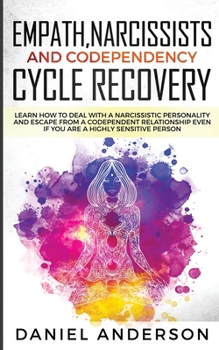 Paperback Empath, Narcissists and Codependency Cycle Recovery: Learn How to Deal with a Narcissistic Personality and Escape from a Codependent Relationship Even Book