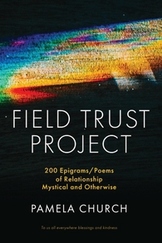 Paperback Field Trust Project: 200 Epigrams/Poems of Relationship Mystical and Otherwise Book