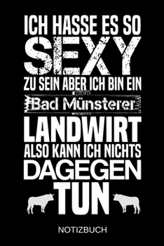 Ich hasse es so sexy zu sein aber ich bin ein Bad Münsterer Landwirt also kann ich nichts dagegen tun: A5 Notizbuch | Liniert 120 Seiten | ... | Muttertag | Namenstag (German Edition)