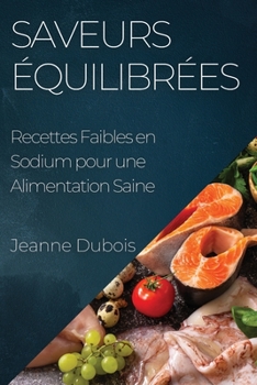 Paperback Saveurs Équilibrées: Recettes Faibles en Sodium pour une Alimentation Saine [French] Book