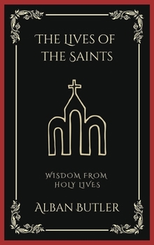 Hardcover The Lives of the Saints: Wisdom from Holy Lives (Grapevine Press) Book