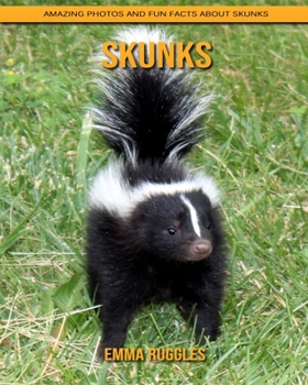 Skunks: Amazing Photos and Fun Facts about Skunks