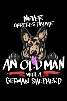 Paperback Never Underestimate An Old Man With A German Shepherd Book
