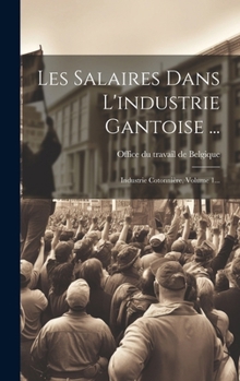 Hardcover Les Salaires Dans L'industrie Gantoise ...: Industrie Cotonnière, Volume 1... [French] Book