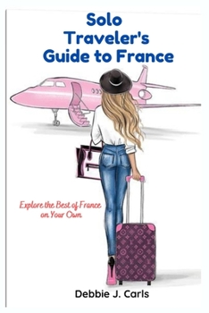 Paperback Solo Traveler's Guide to France: Explore the Best of France on Your Own Book