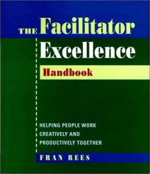 Paperback Facilitator Excellence, Handbook: Helping People Work Creatively and Productively Together Book
