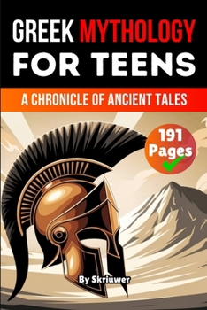 Greek Mythology Book for Teens: A Chronicle of Ancient Tales