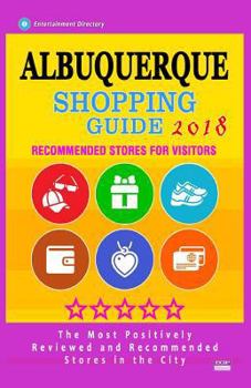 Paperback Albuquerque Shopping Guide 2018: Best Rated Stores in Albuquerque, Nuevo Mexico - Stores Recommended for Visitors, (Albuquerque Shopping Guide 2018) Book