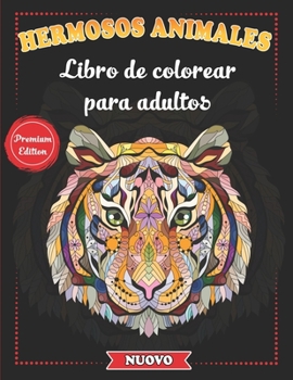 Paperback Hermosos Animales - Libro de colorear para adultos: Mandalas de animales para meditar y aliviar la ansiedad - Incluye leones, tigres, lobos, elefantes [Spanish] Book