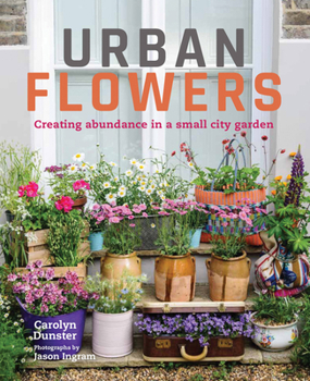 Hardcover Urban Flowers: Creating Abundance in a Small City Garden Book