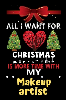 Paperback All I want for Christmas is more time with my Makeup artist: Christmas Gift for Makeup artist Lovers, Makeup artist Journal / Notebook / Diary / Thank Book