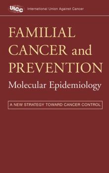 Familial Cancer and Prevention: Molecular Epidemiology: A New Strategy Toward Cancer Control (UICC)
