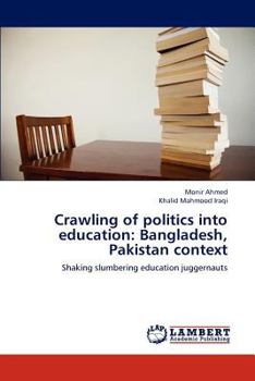 Crawling of politics into education: Bangladesh, Pakistan context: Shaking slumbering education juggernauts