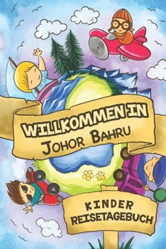 Willkommen in Johor Bahru Kinder Reisetagebuch: 6x9 Kinder Reise Journal I Notizbuch zum Ausfüllen und Malen I Perfektes Geschenk für Kinder für den Trip nach Johor Bahru () (German Edition)