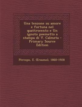 Paperback Una Tenzone Su Amore E Fortuna Nel Quattrocento E Un Ignoto Poemetto a Stampa Di V. Calmeta - Primary Source Edition [Italian] Book