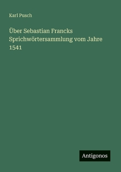 Über Sebastian Francks Sprichwörtersammlung vom Jahre 1541 (German Edition)