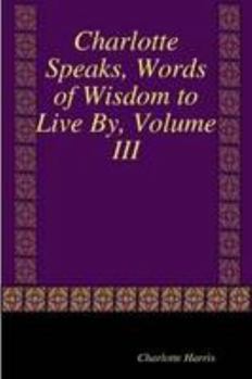 Paperback Charlotte Speaks, Words of Wisdom to Live By, Volume III Book