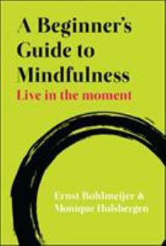 Paperback A Beginner's Guide to Mindfulness: Live in the Moment Book