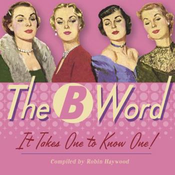 Hardcover The B Word: It Takes One to Know One! Book