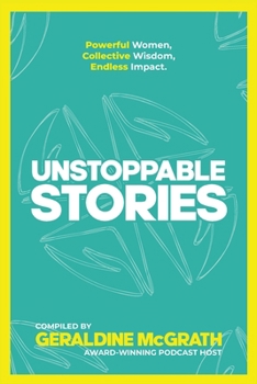 Paperback Unstoppable Stories: Powerful Women, Collective Wisdom, Endless Impact Book