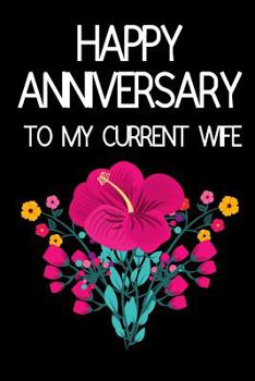 Paperback Happy Anniversary To My Current Wife: Funny Novelty Anniversary Notebook for... Wife (Greeting Card Alternative) Book