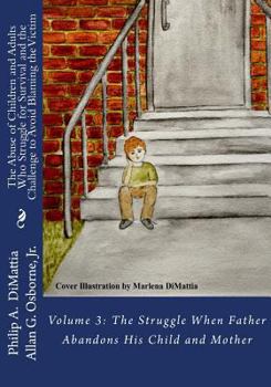 Paperback The Abuse of Children and Adults Who Struggle for Survival and the Challenge to Avoid Blaming the Victim: Volume 3: The Struggle When Father Abandons Book