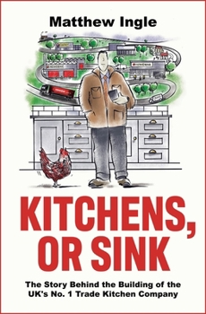 Paperback Kitchens, or Sink: How to Build a FTSE 250 Company from Nothing Book