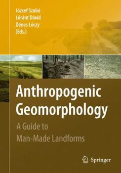 Hardcover Anthropogenic Geomorphology: A Guide to Man-Made Landforms Book